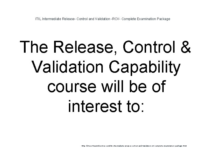 ITIL Intermediate Release- Control and Validation -RCV- Complete Examination Package 1 The Release, Control ITIL Intermediate Release- Control and Validation -RCV- Complete Examination Package 1 The Release, Control