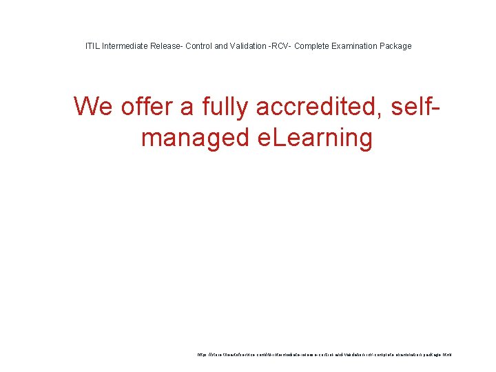 ITIL Intermediate Release- Control and Validation -RCV- Complete Examination Package 1 We offer a ITIL Intermediate Release- Control and Validation -RCV- Complete Examination Package 1 We offer a