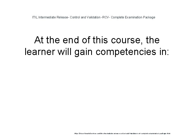 ITIL Intermediate Release- Control and Validation -RCV- Complete Examination Package At the end of ITIL Intermediate Release- Control and Validation -RCV- Complete Examination Package At the end of