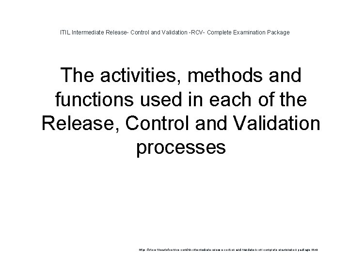 ITIL Intermediate Release- Control and Validation -RCV- Complete Examination Package The activities, methods and ITIL Intermediate Release- Control and Validation -RCV- Complete Examination Package The activities, methods and