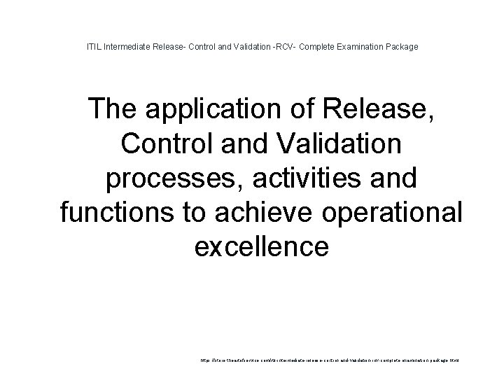 ITIL Intermediate Release- Control and Validation -RCV- Complete Examination Package The application of Release, ITIL Intermediate Release- Control and Validation -RCV- Complete Examination Package The application of Release,