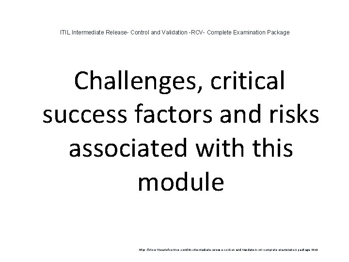 ITIL Intermediate Release- Control and Validation -RCV- Complete Examination Package Challenges, critical success factors ITIL Intermediate Release- Control and Validation -RCV- Complete Examination Package Challenges, critical success factors