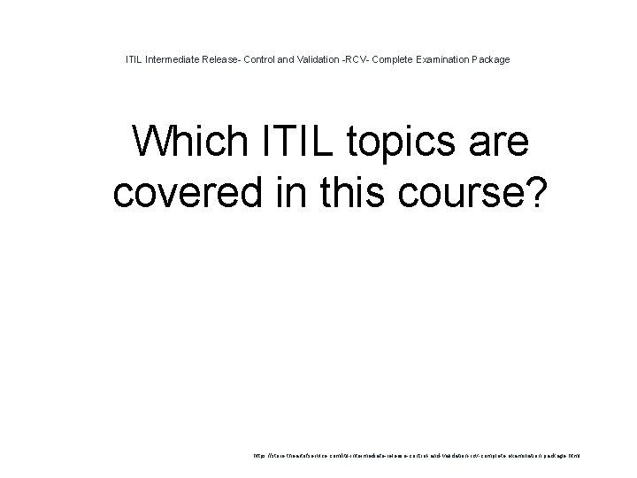 ITIL Intermediate Release- Control and Validation -RCV- Complete Examination Package Which ITIL topics are ITIL Intermediate Release- Control and Validation -RCV- Complete Examination Package Which ITIL topics are