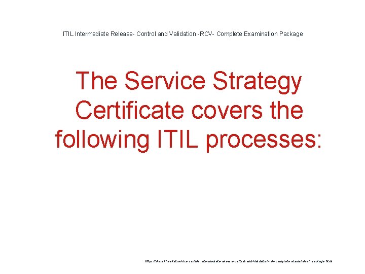 ITIL Intermediate Release- Control and Validation -RCV- Complete Examination Package The Service Strategy Certificate ITIL Intermediate Release- Control and Validation -RCV- Complete Examination Package The Service Strategy Certificate