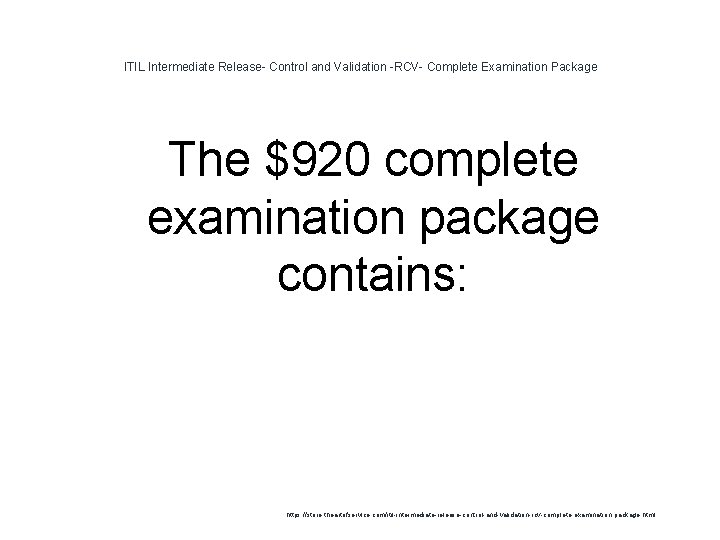 ITIL Intermediate Release- Control and Validation -RCV- Complete Examination Package The $920 complete examination ITIL Intermediate Release- Control and Validation -RCV- Complete Examination Package The $920 complete examination