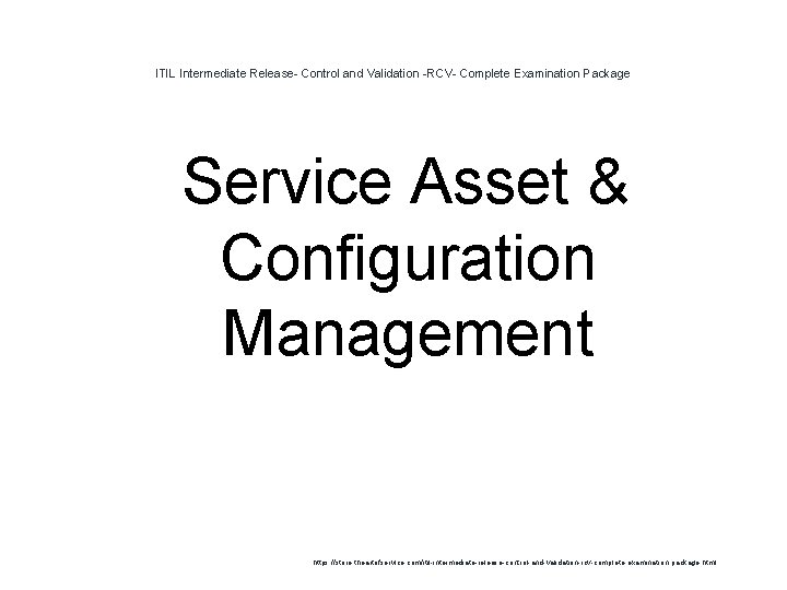 ITIL Intermediate Release- Control and Validation -RCV- Complete Examination Package 1 Service Asset & ITIL Intermediate Release- Control and Validation -RCV- Complete Examination Package 1 Service Asset &