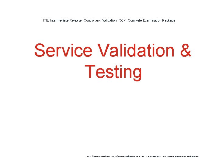 ITIL Intermediate Release- Control and Validation -RCV- Complete Examination Package 1 Service Validation & ITIL Intermediate Release- Control and Validation -RCV- Complete Examination Package 1 Service Validation &