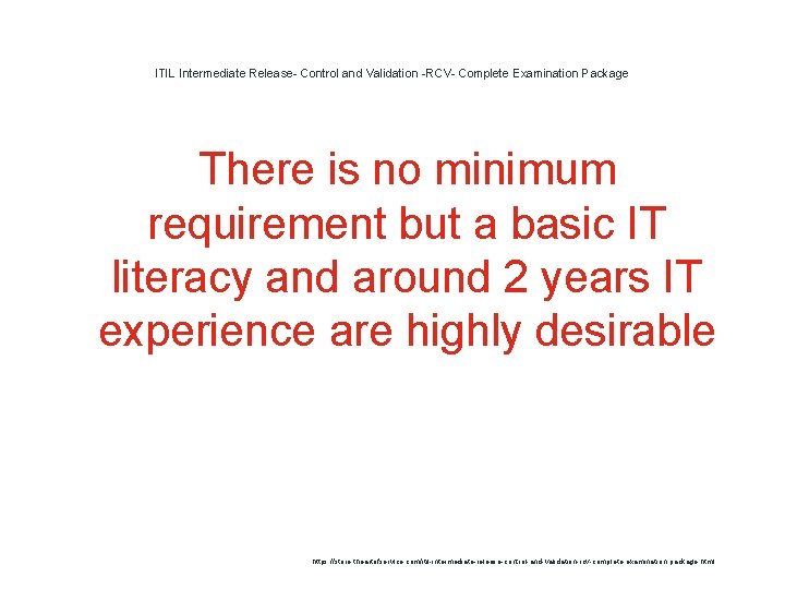 ITIL Intermediate Release- Control and Validation -RCV- Complete Examination Package There is no minimum ITIL Intermediate Release- Control and Validation -RCV- Complete Examination Package There is no minimum