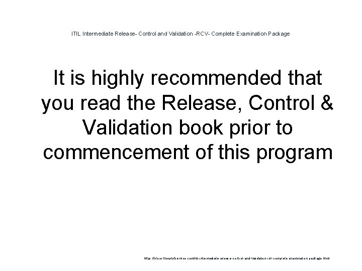 ITIL Intermediate Release- Control and Validation -RCV- Complete Examination Package It is highly recommended ITIL Intermediate Release- Control and Validation -RCV- Complete Examination Package It is highly recommended