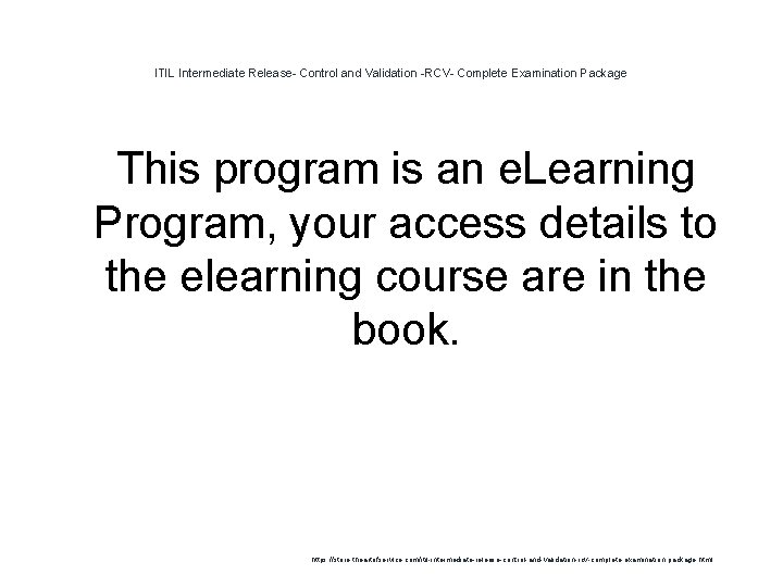 ITIL Intermediate Release- Control and Validation -RCV- Complete Examination Package This program is an ITIL Intermediate Release- Control and Validation -RCV- Complete Examination Package This program is an