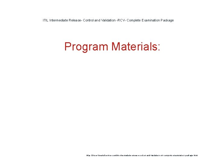 ITIL Intermediate Release- Control and Validation -RCV- Complete Examination Package 1 Program Materials: https: ITIL Intermediate Release- Control and Validation -RCV- Complete Examination Package 1 Program Materials: https: