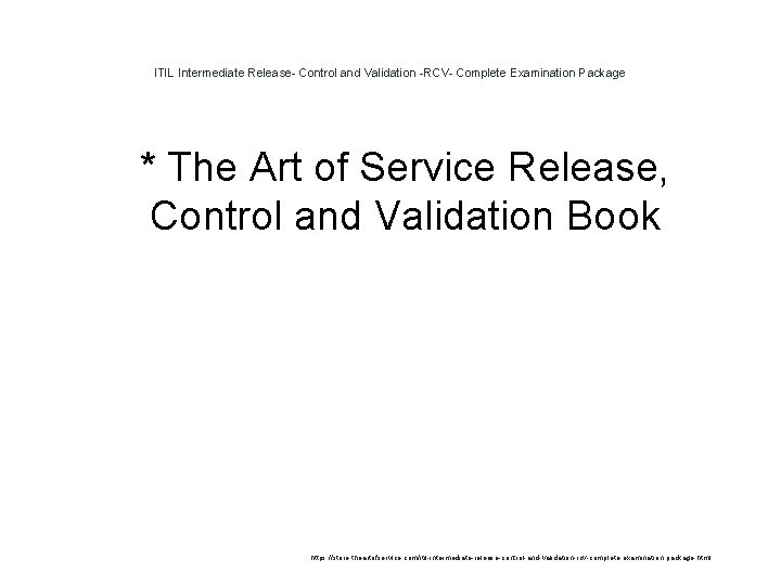 ITIL Intermediate Release- Control and Validation -RCV- Complete Examination Package 1 * The Art ITIL Intermediate Release- Control and Validation -RCV- Complete Examination Package 1 * The Art