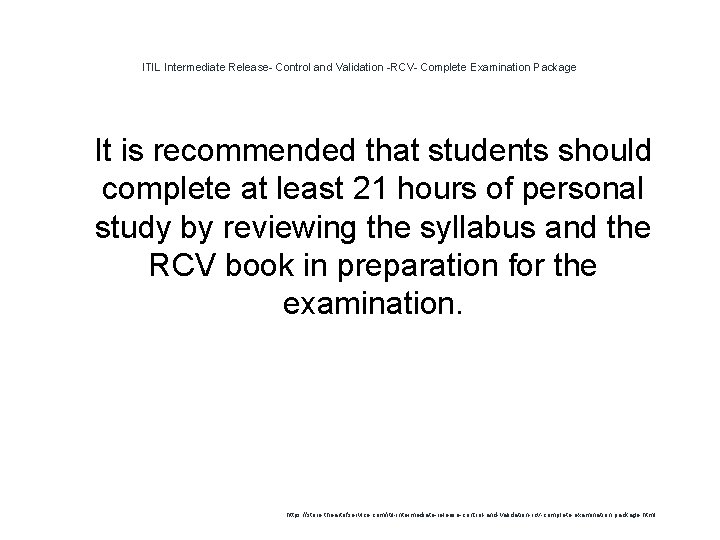 ITIL Intermediate Release- Control and Validation -RCV- Complete Examination Package 1 It is recommended ITIL Intermediate Release- Control and Validation -RCV- Complete Examination Package 1 It is recommended