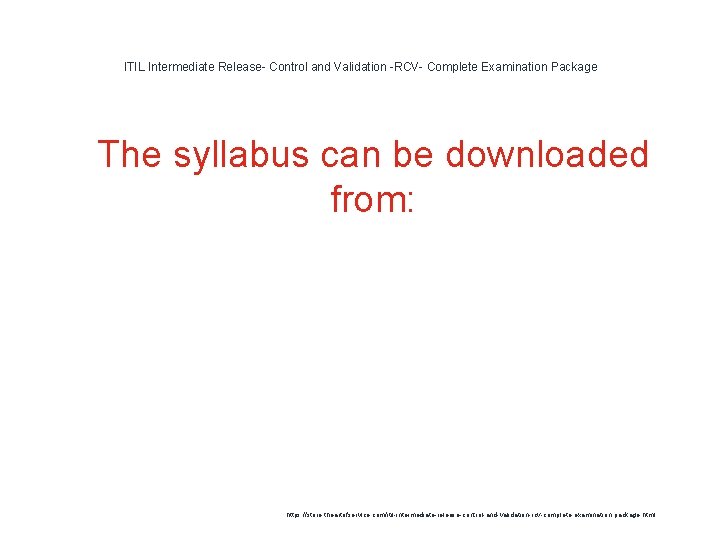 ITIL Intermediate Release- Control and Validation -RCV- Complete Examination Package 1 The syllabus can ITIL Intermediate Release- Control and Validation -RCV- Complete Examination Package 1 The syllabus can