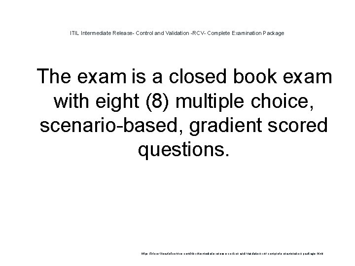 ITIL Intermediate Release- Control and Validation -RCV- Complete Examination Package 1 The exam is ITIL Intermediate Release- Control and Validation -RCV- Complete Examination Package 1 The exam is