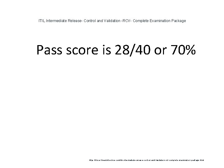 ITIL Intermediate Release- Control and Validation -RCV- Complete Examination Package 1 Pass score is ITIL Intermediate Release- Control and Validation -RCV- Complete Examination Package 1 Pass score is