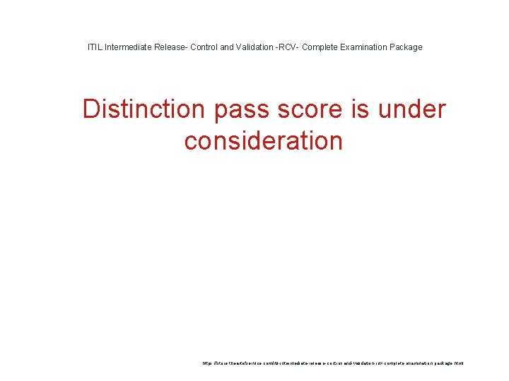 ITIL Intermediate Release- Control and Validation -RCV- Complete Examination Package 1 Distinction pass score ITIL Intermediate Release- Control and Validation -RCV- Complete Examination Package 1 Distinction pass score