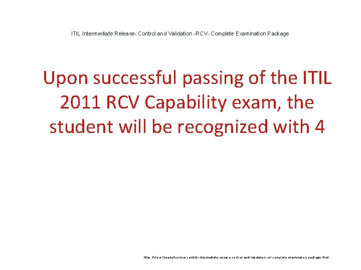 ITIL Intermediate Release- Control and Validation -RCV- Complete Examination Package 1 Upon successful passing ITIL Intermediate Release- Control and Validation -RCV- Complete Examination Package 1 Upon successful passing