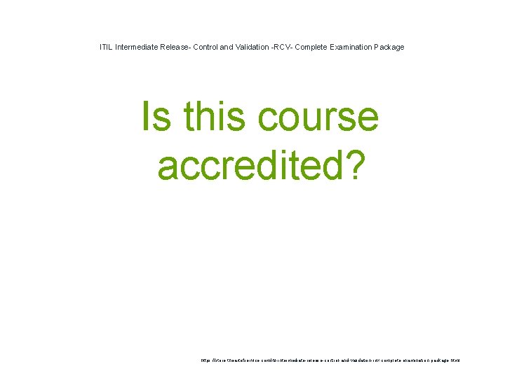 ITIL Intermediate Release- Control and Validation -RCV- Complete Examination Package 1 Is this course ITIL Intermediate Release- Control and Validation -RCV- Complete Examination Package 1 Is this course