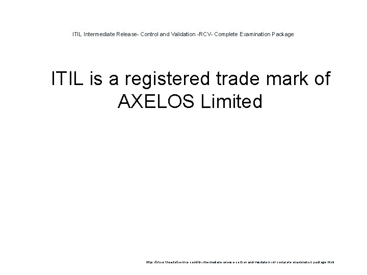 ITIL Intermediate Release- Control and Validation -RCV- Complete Examination Package 1 ITIL is a ITIL Intermediate Release- Control and Validation -RCV- Complete Examination Package 1 ITIL is a