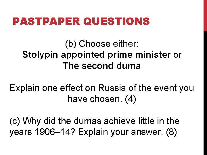 PASTPAPER QUESTIONS (b) Choose either: Stolypin appointed prime minister or The second duma Explain