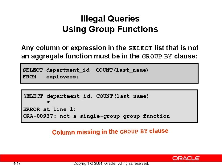 Illegal Queries Using Group Functions Any column or expression in the SELECT list that