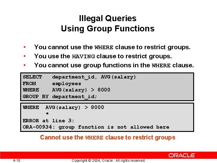 Illegal Queries Using Group Functions • • • You cannot use the WHERE clause