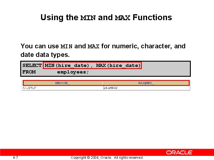 Using the MIN and MAX Functions You can use MIN and MAX for numeric,