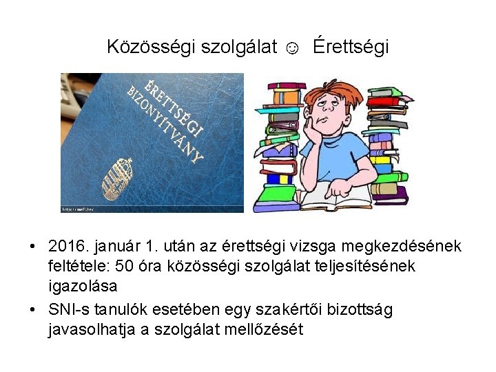 Közösségi szolgálat ☺ Érettségi • 2016. január 1. után az érettségi vizsga megkezdésének feltétele: