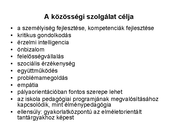 A közösségi szolgálat célja • • • a személyiség fejlesztése, kompetenciák fejlesztése kritikus gondolkodás