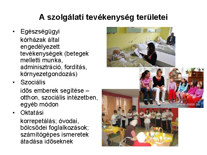 A szolgálati tevékenység területei • Egészségügyi kórházak által engedélyezett tevékenységek (betegek melletti munka, adminisztráció,