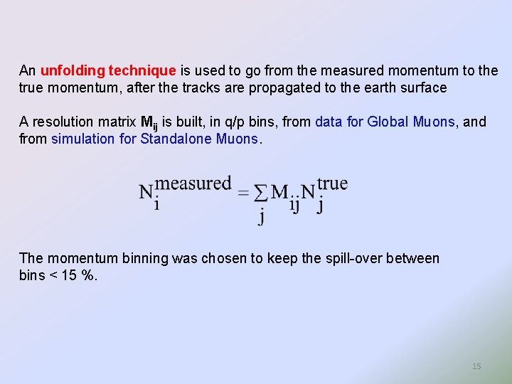 An unfolding technique is used to go from the measured momentum to the true