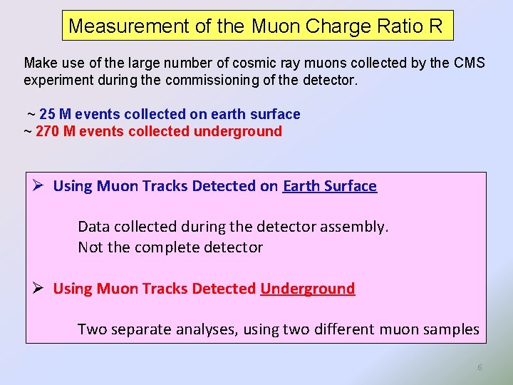Measurement of the Muon Charge Ratio R Make use of the large number of