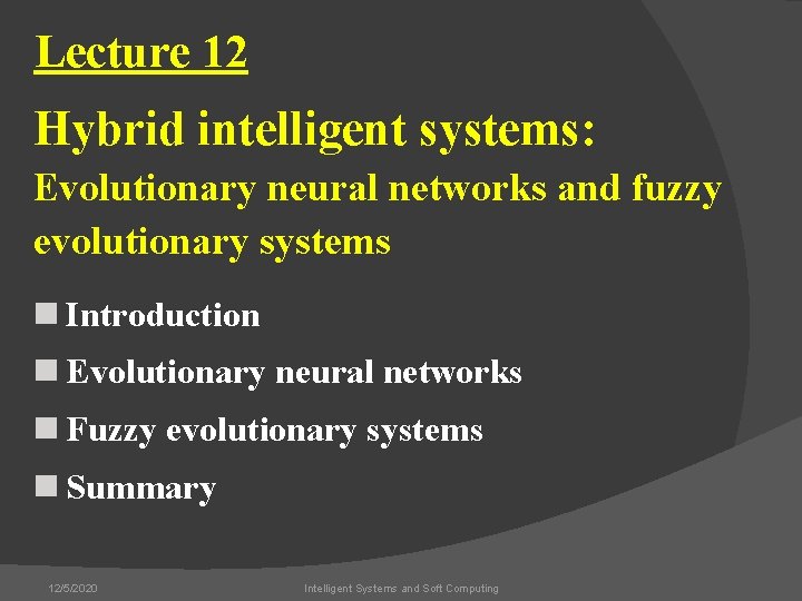 Lecture 12 Hybrid intelligent systems: Evolutionary neural networks and fuzzy evolutionary systems n Introduction