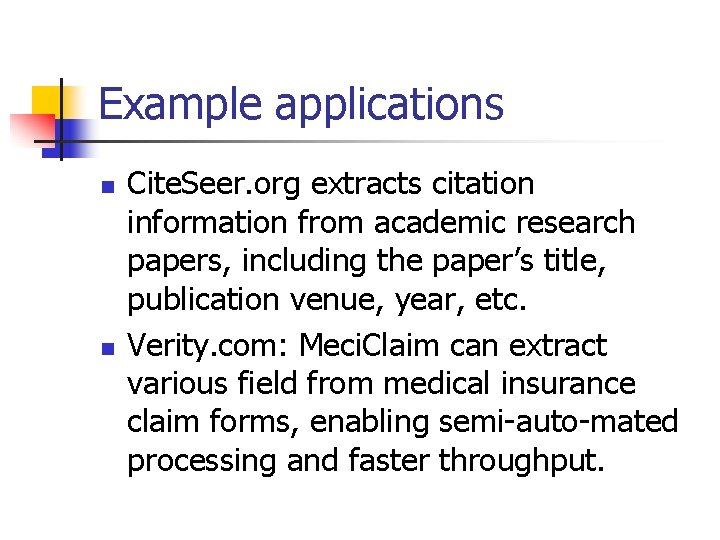 Example applications n n Cite. Seer. org extracts citation information from academic research papers,