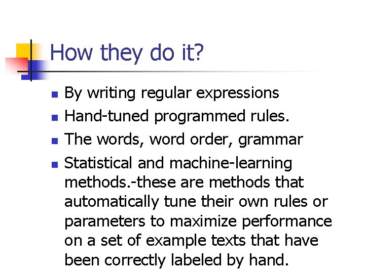 How they do it? n n By writing regular expressions Hand-tuned programmed rules. The