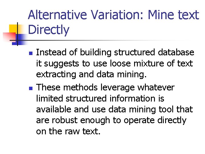 Alternative Variation: Mine text Directly n n Instead of building structured database it suggests