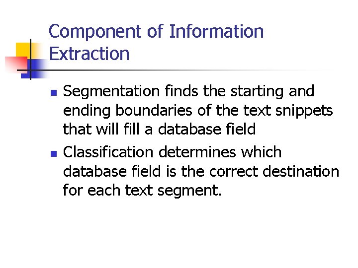 Component of Information Extraction n n Segmentation finds the starting and ending boundaries of