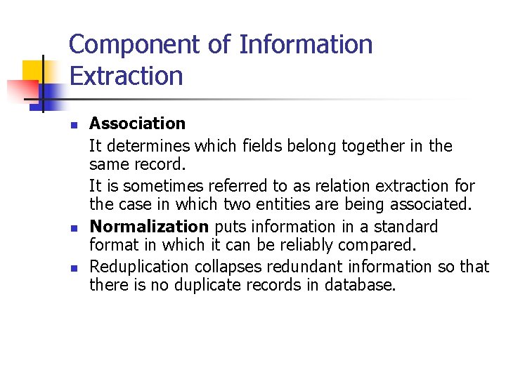 Component of Information Extraction n Association It determines which fields belong together in the