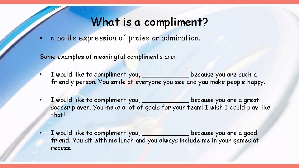 What is a compliment? • a polite expression of praise or admiration. Some examples