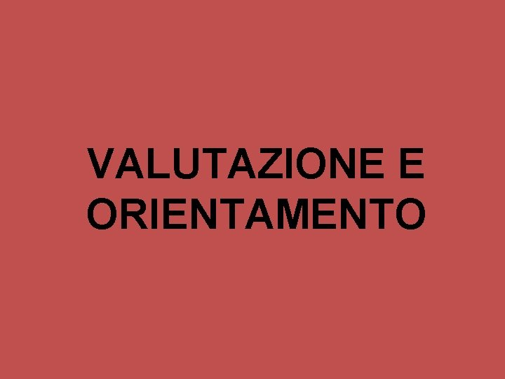 VALUTAZIONE E ORIENTAMENTO 