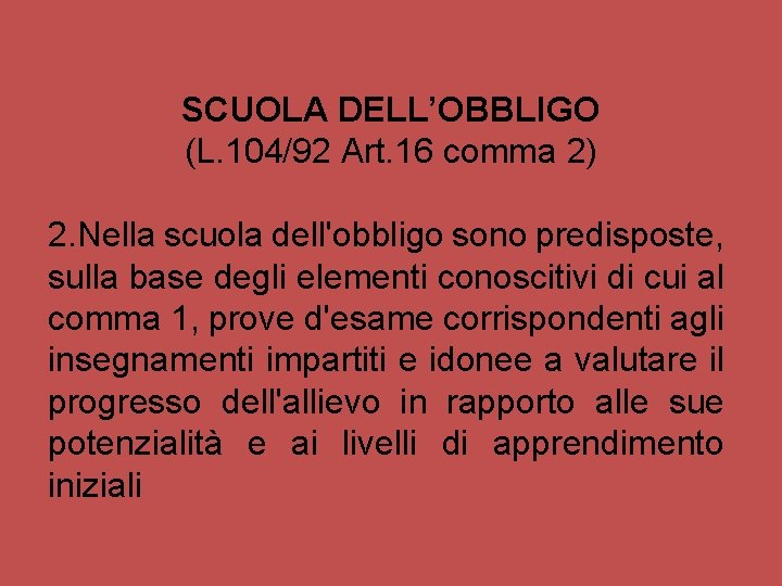 SCUOLA DELL’OBBLIGO (L. 104/92 Art. 16 comma 2) 2. Nella scuola dell'obbligo sono predisposte, SCUOLA DELL’OBBLIGO (L. 104/92 Art. 16 comma 2) 2. Nella scuola dell'obbligo sono predisposte,