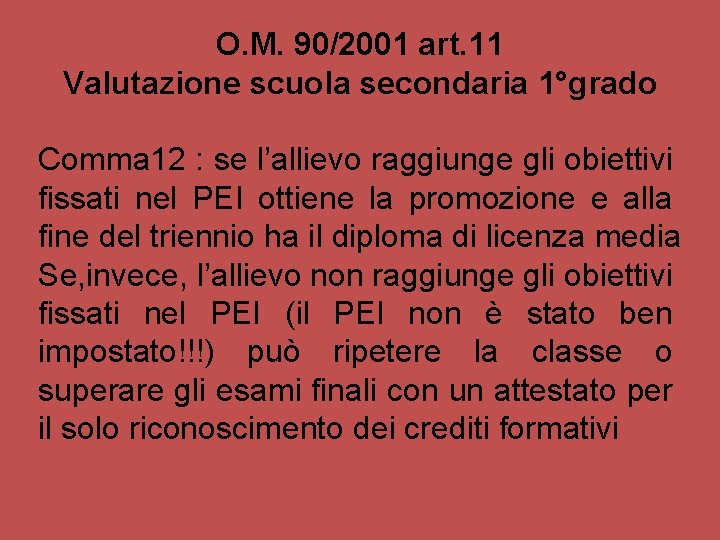 O. M. 90/2001 art. 11 Valutazione scuola secondaria 1°grado Comma 12 : se l’allievo