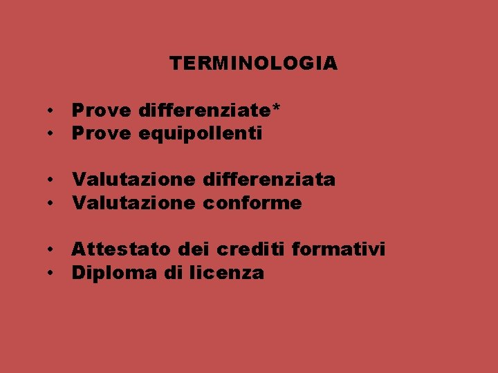 TERMINOLOGIA • Prove differenziate* • Prove equipollenti • Valutazione differenziata • Valutazione conforme • TERMINOLOGIA • Prove differenziate* • Prove equipollenti • Valutazione differenziata • Valutazione conforme •
