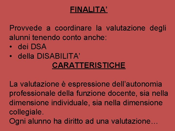 FINALITA’ Provvede a coordinare la valutazione degli alunni tenendo conto anche: • dei DSA