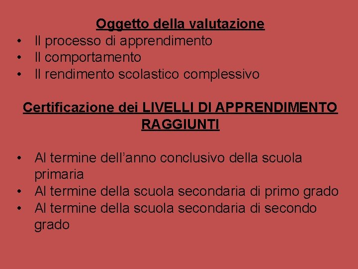 Oggetto della valutazione • Il processo di apprendimento • Il comportamento • Il rendimento