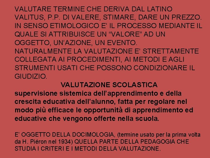 VALUTARE TERMINE CHE DERIVA DAL LATINO VALITUS, P. P. DI VALERE, STIMARE, DARE UN