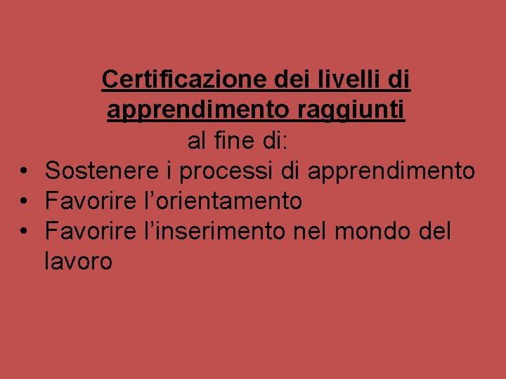 Certificazione dei livelli di apprendimento raggiunti al fine di: • Sostenere i processi di Certificazione dei livelli di apprendimento raggiunti al fine di: • Sostenere i processi di