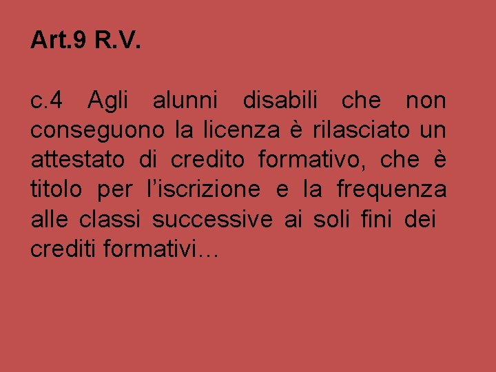 Art. 9 R. V. c. 4 Agli alunni disabili che non conseguono la licenza