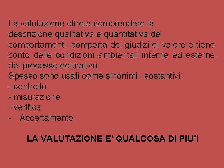 La valutazione oltre a comprendere la descrizione qualitativa e quantitativa dei comportamenti, comporta dei